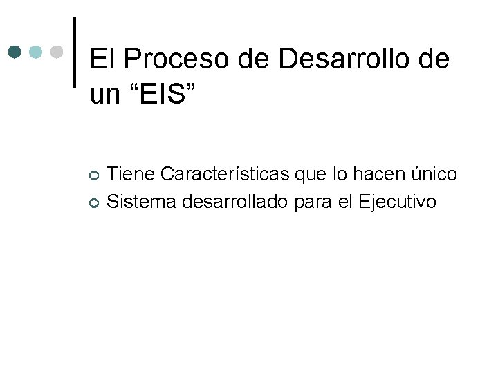 El Proceso de Desarrollo de un “EIS” ¢ ¢ Tiene Características que lo hacen