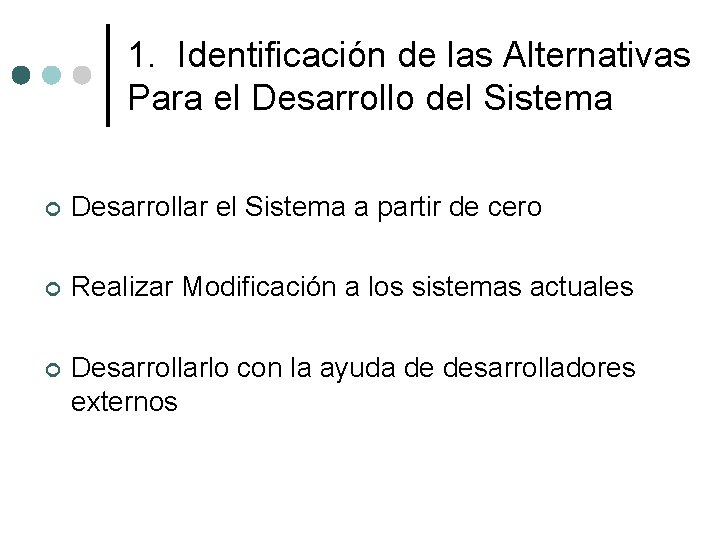 1. Identificación de las Alternativas Para el Desarrollo del Sistema ¢ Desarrollar el Sistema