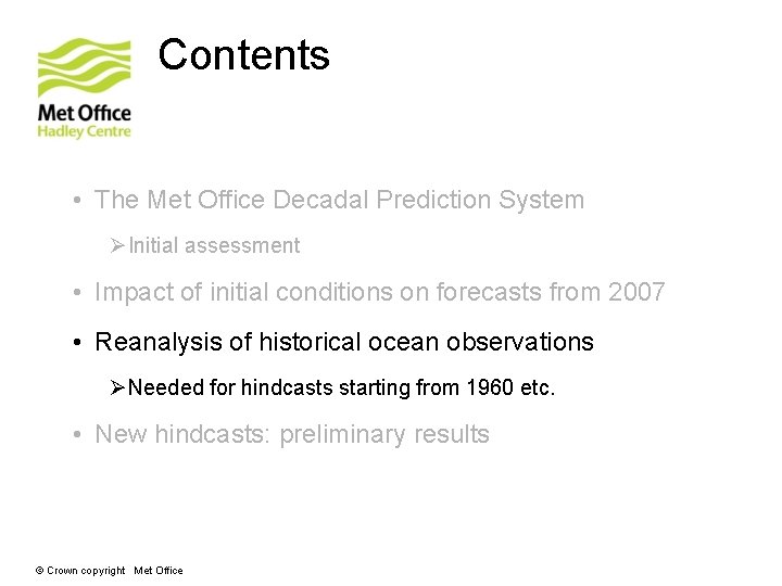 Contents • The Met Office Decadal Prediction System ØInitial assessment • Impact of initial Contents • The Met Office Decadal Prediction System ØInitial assessment • Impact of initial