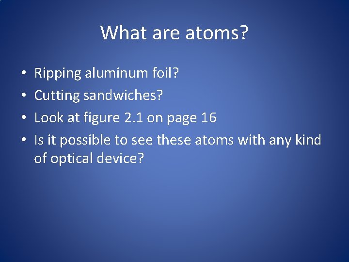 What are atoms? • • Ripping aluminum foil? Cutting sandwiches? Look at figure 2.