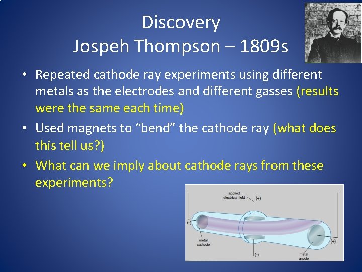 Discovery Jospeh Thompson – 1809 s • Repeated cathode ray experiments using different metals