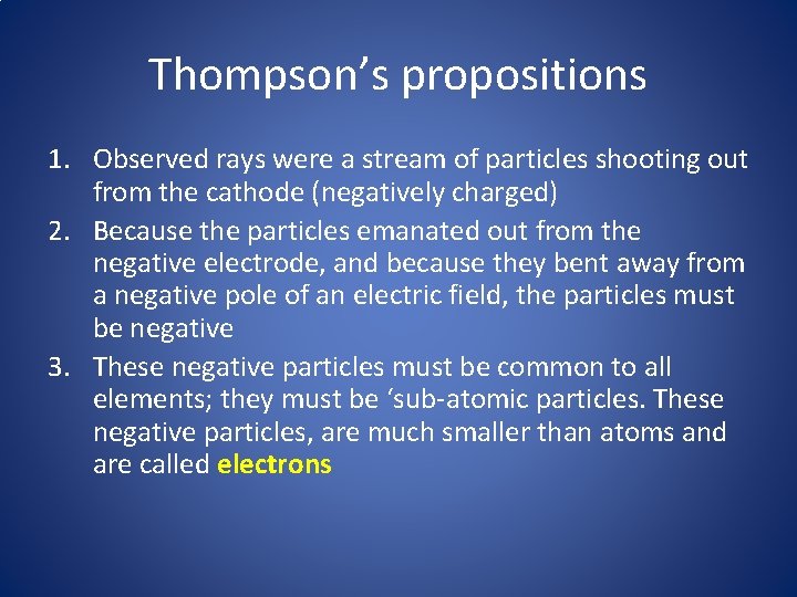 Thompson’s propositions 1. Observed rays were a stream of particles shooting out from the
