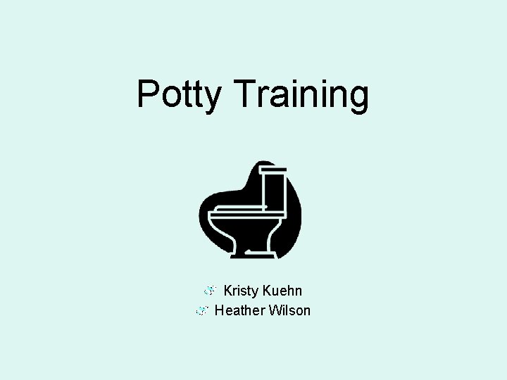 Potty Training Kristy Kuehn Heather Wilson 