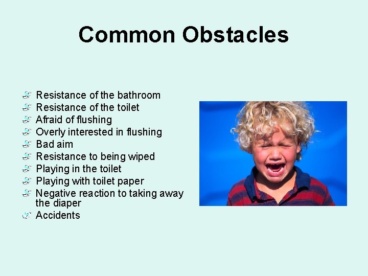 Common Obstacles Resistance of the bathroom Resistance of the toilet Afraid of flushing Overly