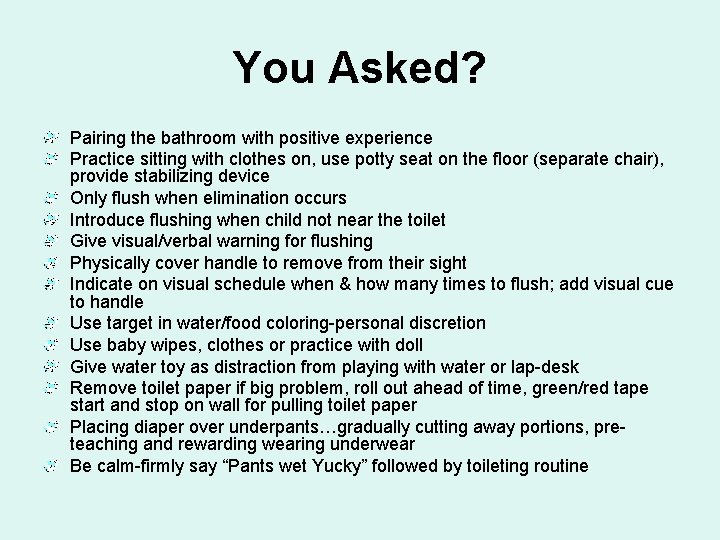 You Asked? Pairing the bathroom with positive experience Practice sitting with clothes on, use
