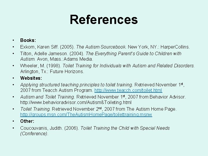 References • • • Books: Exkorn, Karen Siff. (2005). The Autism Sourcebook. New York,