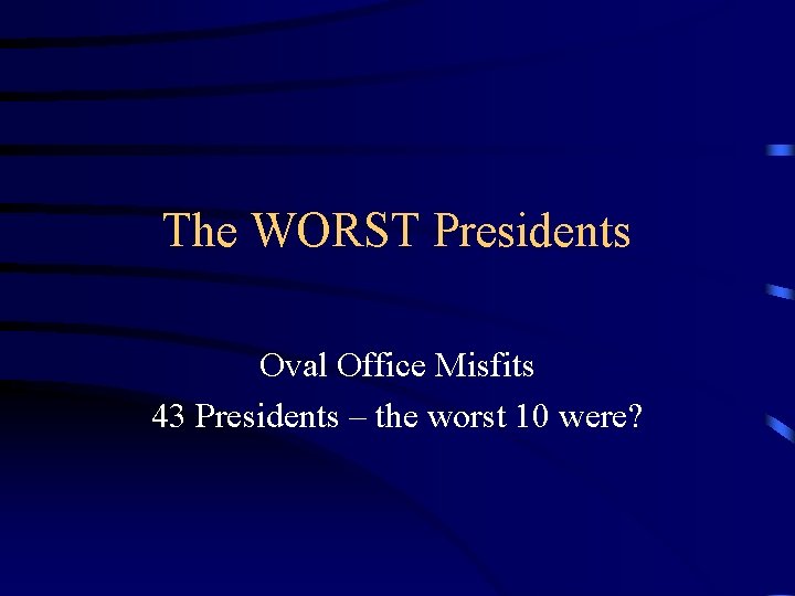 The WORST Presidents Oval Office Misfits 43 Presidents – the worst 10 were? 