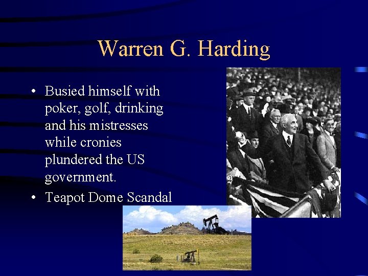 Warren G. Harding • Busied himself with poker, golf, drinking and his mistresses while