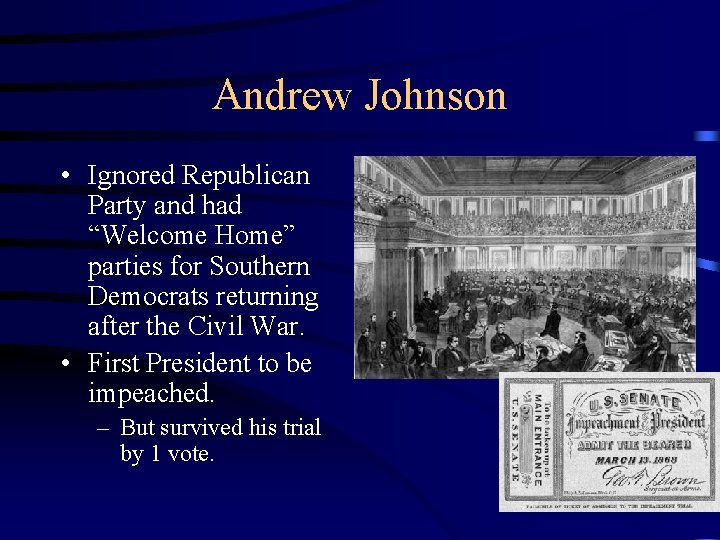 Andrew Johnson • Ignored Republican Party and had “Welcome Home” parties for Southern Democrats