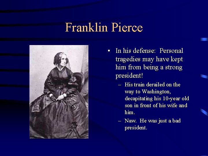 Franklin Pierce • In his defense: Personal tragedies may have kept him from being