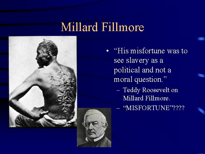 Millard Fillmore • “His misfortune was to see slavery as a political and not