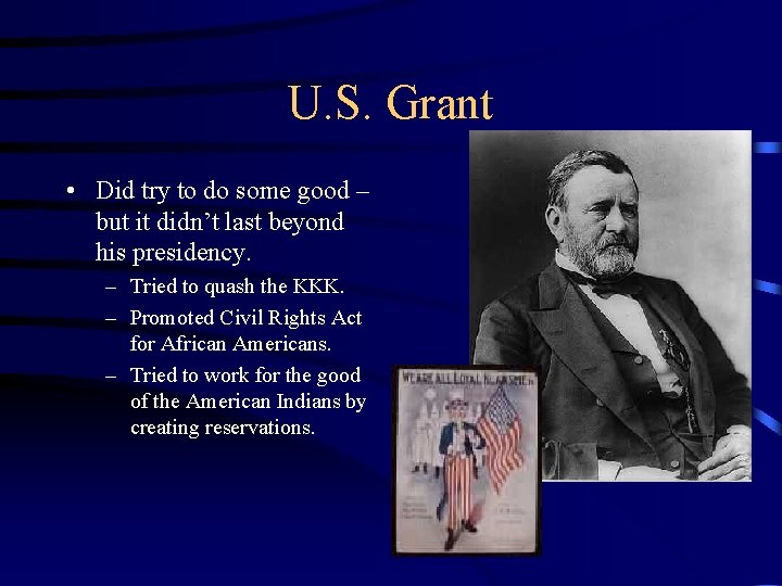 U. S. Grant • Did try to do some good – but it didn’t