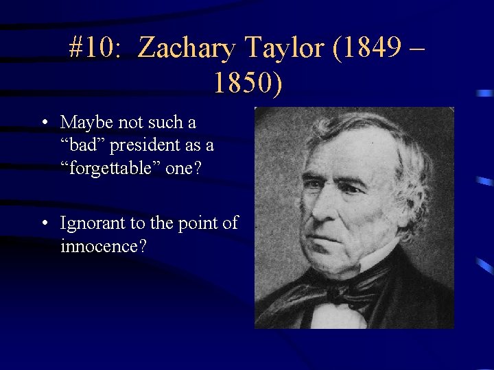 #10: Zachary Taylor (1849 – 1850) • Maybe not such a “bad” president as