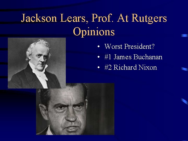 Jackson Lears, Prof. At Rutgers Opinions • Worst President? • #1 James Buchanan •