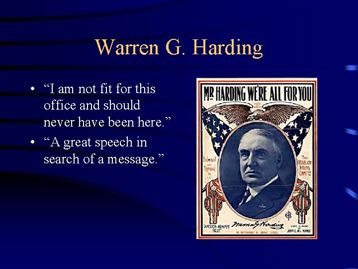 Warren G. Harding • “I am not fit for this office and should never