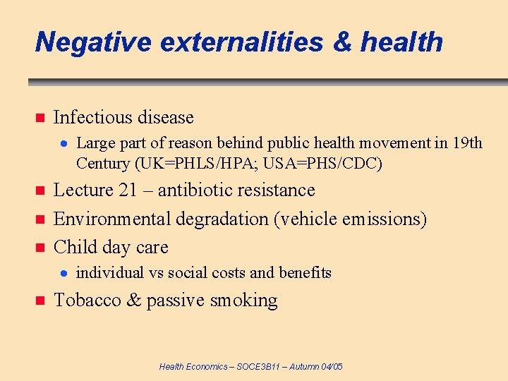 Negative externalities & health n Infectious disease Large part of reason behind public health