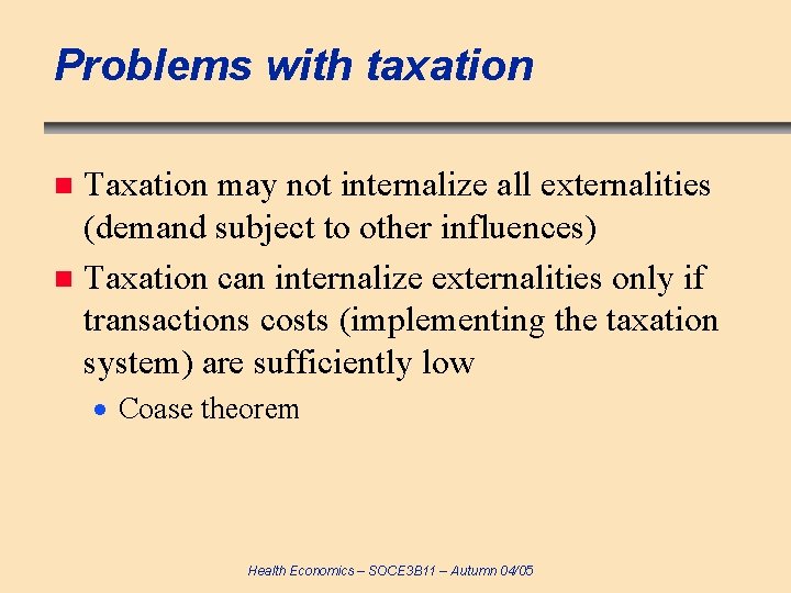 Problems with taxation Taxation may not internalize all externalities (demand subject to other influences)