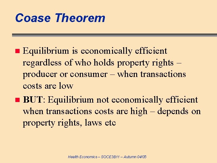 Coase Theorem Equilibrium is economically efficient regardless of who holds property rights – producer