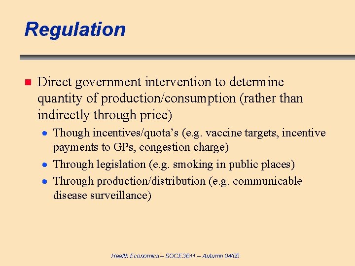 Regulation n Direct government intervention to determine quantity of production/consumption (rather than indirectly through