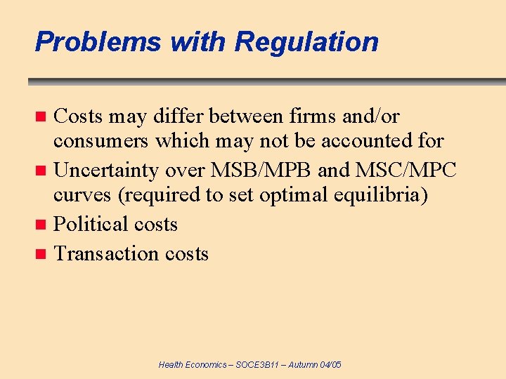 Problems with Regulation Costs may differ between firms and/or consumers which may not be