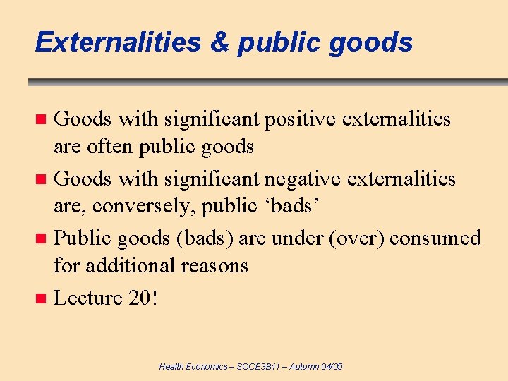 Externalities & public goods Goods with significant positive externalities are often public goods n