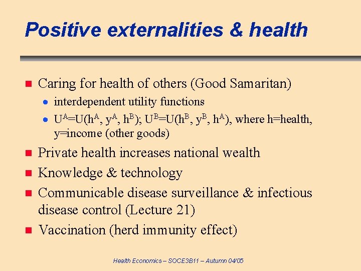 Positive externalities & health n Caring for health of others (Good Samaritan) interdependent utility