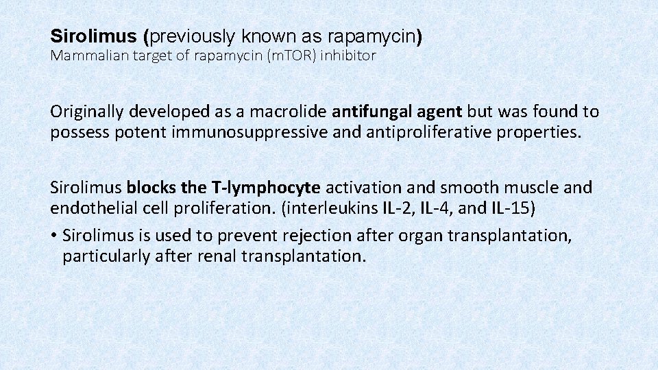 Sirolimus (previously known as rapamycin) Mammalian target of rapamycin (m. TOR) inhibitor Originally developed