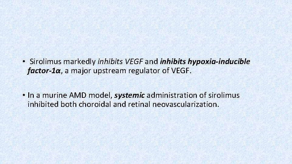  • Sirolimus markedly inhibits VEGF and inhibits hypoxia-inducible factor-1α, a major upstream regulator