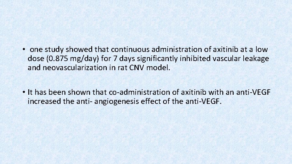  • one study showed that continuous administration of axitinib at a low dose
