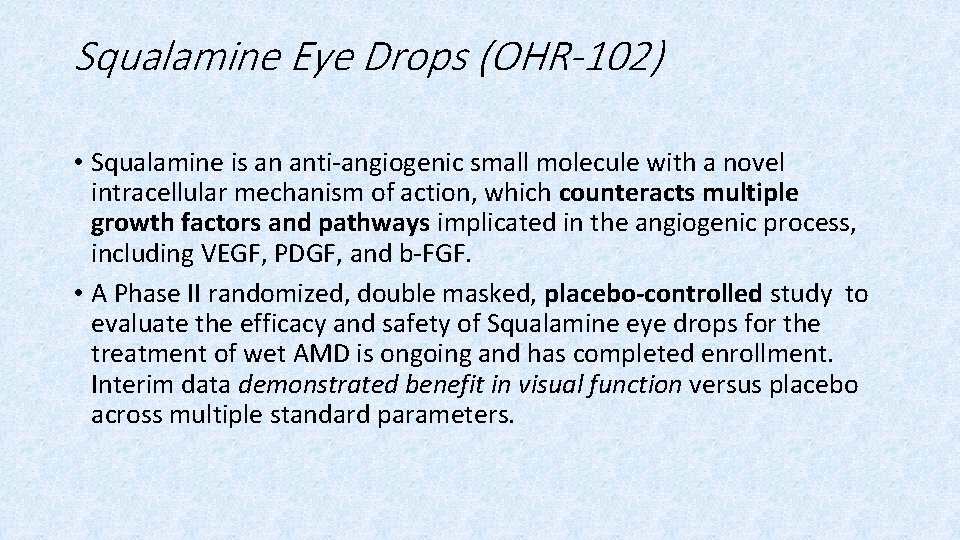 Squalamine Eye Drops (OHR-102) • Squalamine is an anti-angiogenic small molecule with a novel
