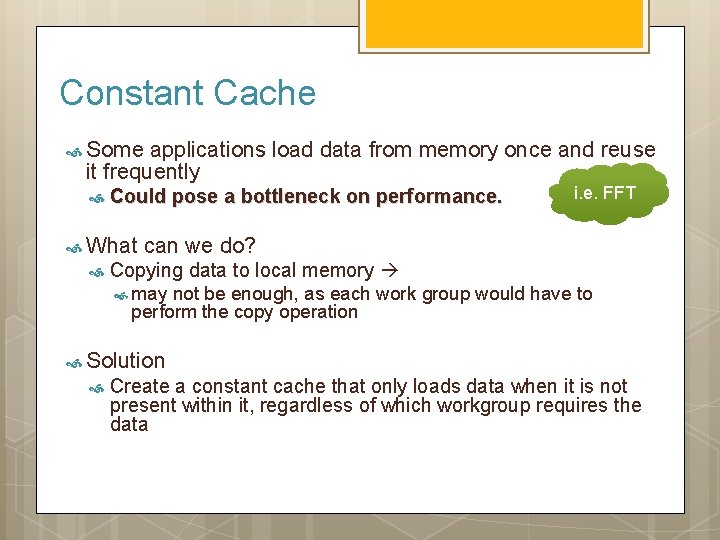 Constant Cache Some applications load data from memory once and reuse it frequently Could