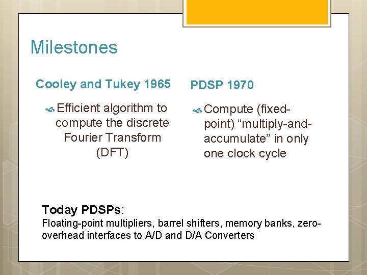 Milestones Cooley and Tukey 1965 Efficient algorithm to compute the discrete Fourier Transform (DFT)