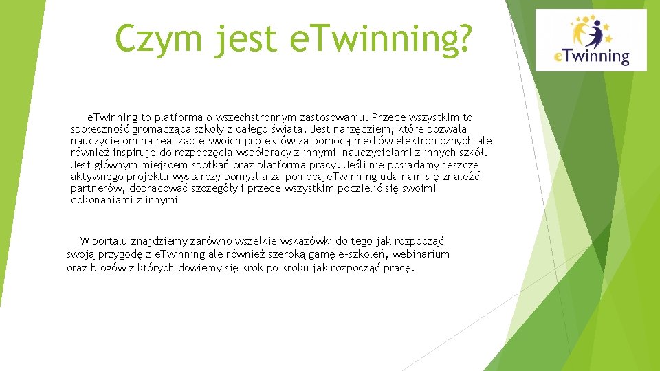 Czym jest e. Twinning? e. Twinning to platforma o wszechstronnym zastosowaniu. Przede wszystkim to
