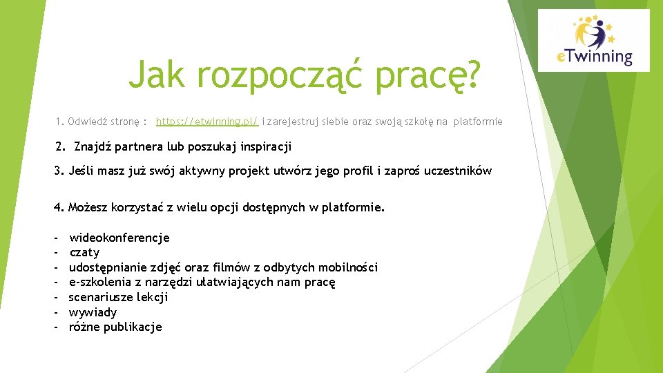 Jak rozpocząć pracę? 1. Odwiedź stronę : https: //etwinning. pl/ i zarejestruj siebie oraz