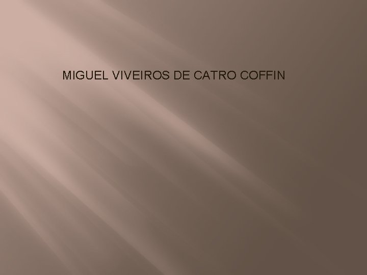 MIGUEL VIVEIROS DE CATRO COFFIN 