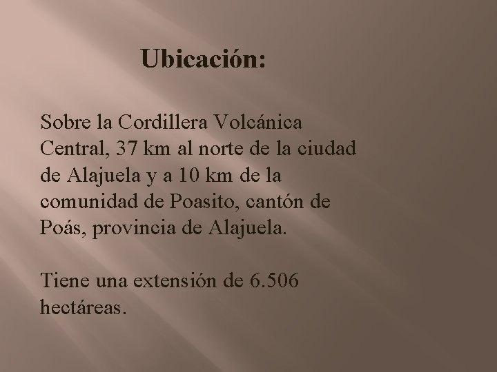 Ubicación: Sobre la Cordillera Volcánica Central, 37 km al norte de la ciudad de