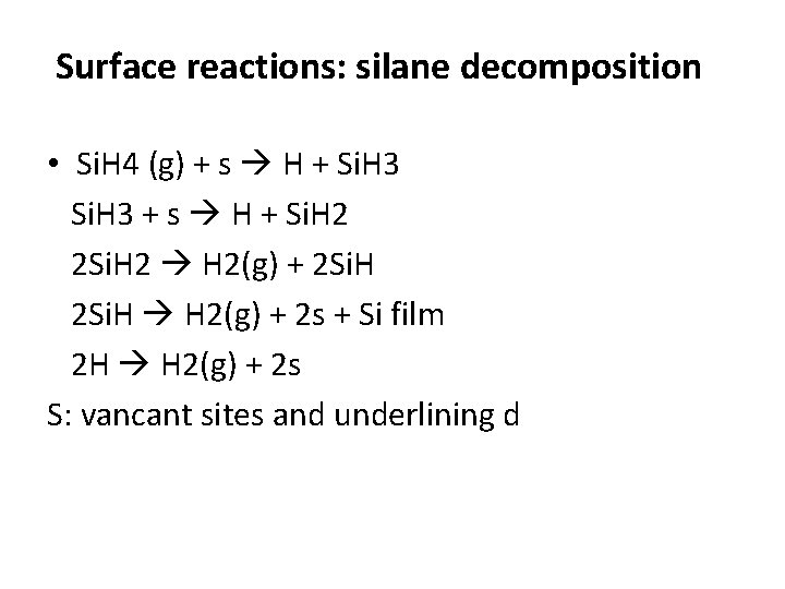 Surface reactions: silane decomposition • Si. H 4 (g) + s H + Si. Surface reactions: silane decomposition • Si. H 4 (g) + s H + Si.