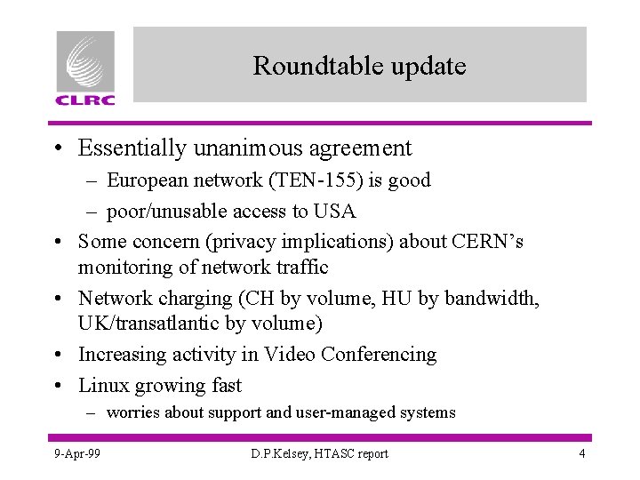 Roundtable update • Essentially unanimous agreement • • – European network (TEN-155) is good