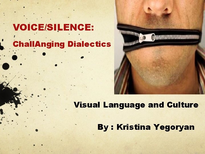 VOICE/SILENCE: Chall. Anging Dialectics Visual Language and Culture By : Kristina Yegoryan 