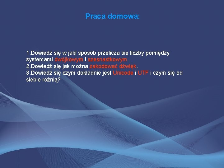 Praca domowa: 1. Dowiedź się w jaki sposób przelicza się liczby pomiędzy systemami dwójkowym