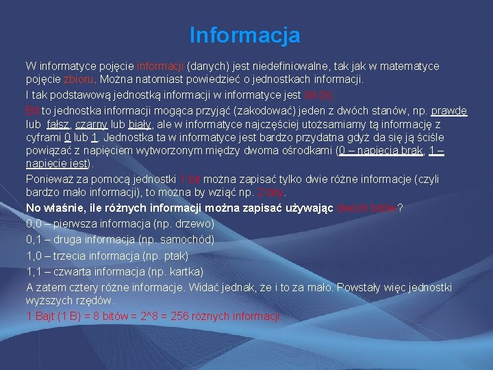 Informacja W informatyce pojęcie informacji (danych) jest niedefiniowalne, tak jak w matematyce pojęcie zbioru.