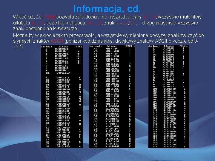 Informacja, cd. Widać już, że 1 Bajt pozwala zakodować, np. wszystkie cyfry 0, …,