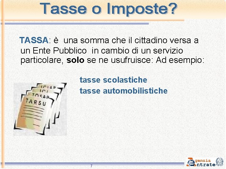 TASSA: è una somma che il cittadino versa a un Ente Pubblico in cambio