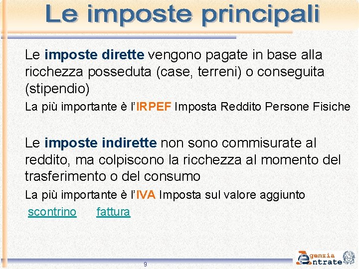 Le imposte dirette vengono pagate in base alla ricchezza posseduta (case, terreni) o conseguita