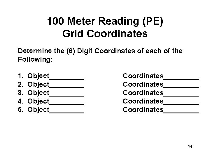 100 Meter Reading (PE) Grid Coordinates Determine the (6) Digit Coordinates of each of