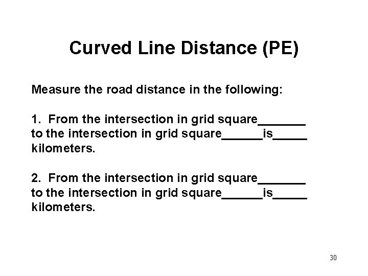 Curved Line Distance (PE) Measure the road distance in the following: 1. From the