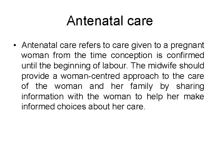 Antenatal care • Antenatal care refers to care given to a pregnant woman from