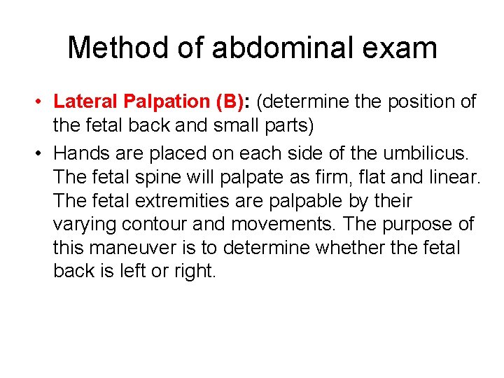 Method of abdominal exam • Lateral Palpation (B): (determine the position of the fetal