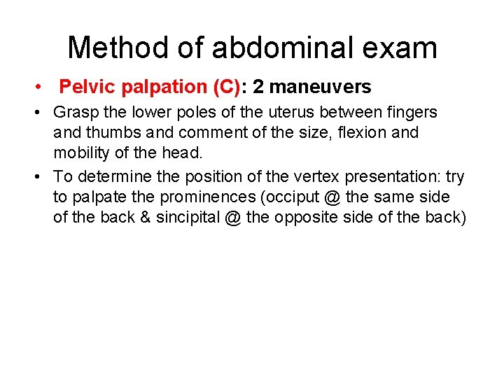 Method of abdominal exam • Pelvic palpation (C): 2 maneuvers • Grasp the lower
