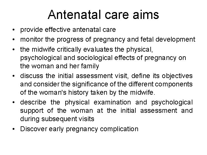 Antenatal care aims • provide effective antenatal care • monitor the progress of pregnancy